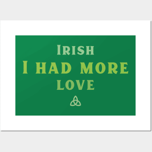 Irish I had more Love! Posters and Art